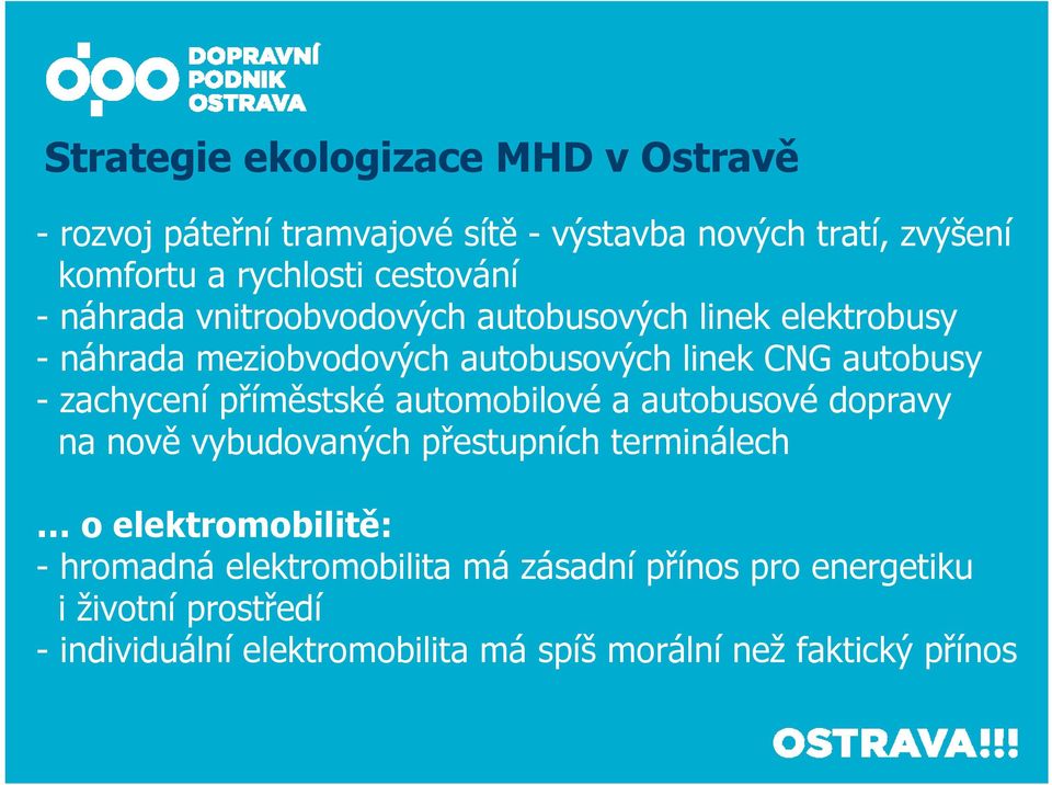 zachycení příměstské automobilové a autobusové dopravy na nově vybudovaných přestupních terminálech o elektromobilitě: -