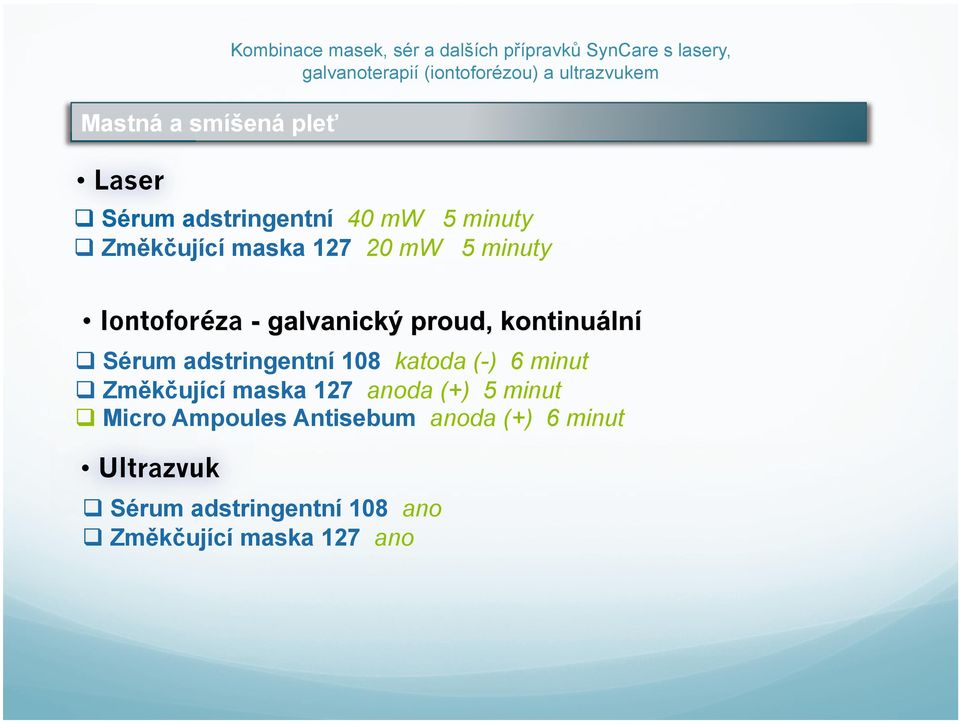 adstringentní 108 katoda (-) 6 minut Změkčující maska 127 anoda (+) 5 minut Micro