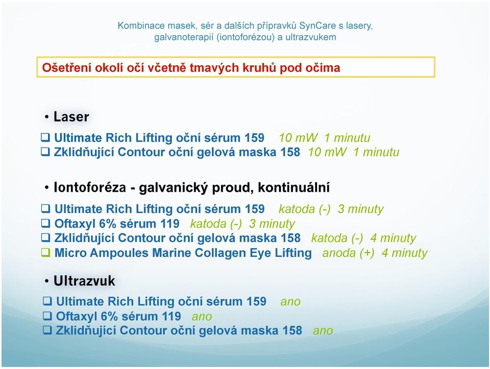 (-) 3 minuty Zklidňující Contour oční gelová maska 158 katoda (-) 4 minuty Micro Ampoules Marine Collagen Eye Lifting