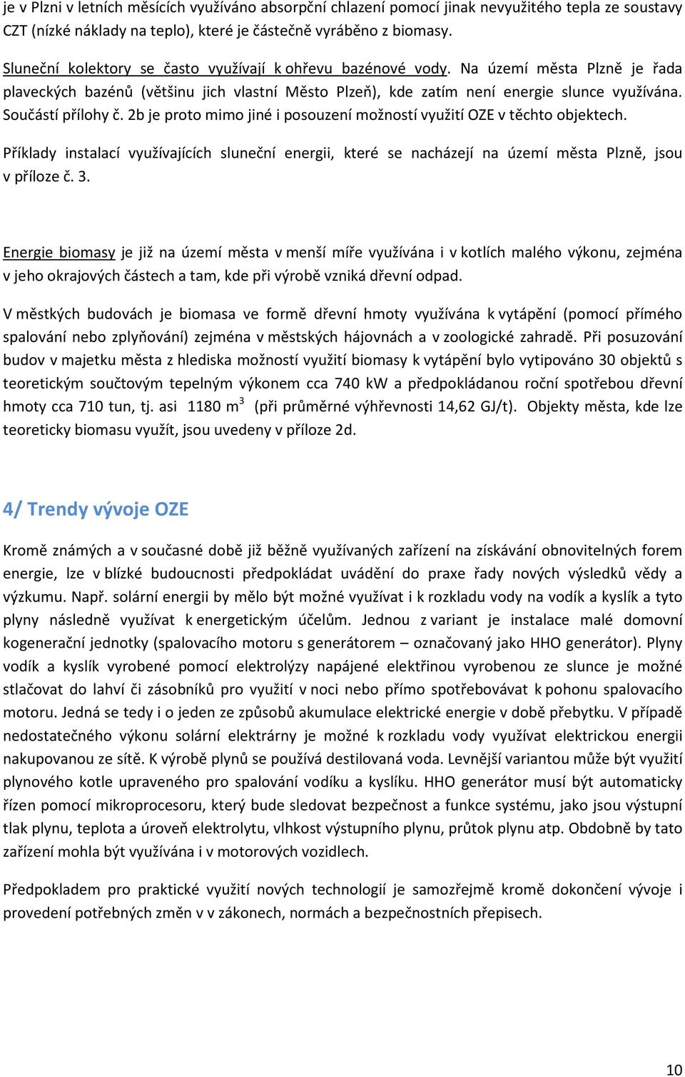 Součástí přílohy č. 2b je proto mimo jiné i posouzení možností využití OZE v těchto objektech.