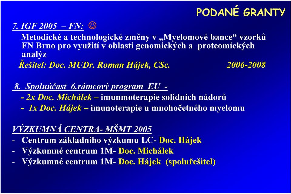 proteomických analýz Řešitel: Doc. MUDr. Roman Hájek, CSc. 2006-2008 8. Spoluúčast 6.rámcový program EU - - 2x Doc.