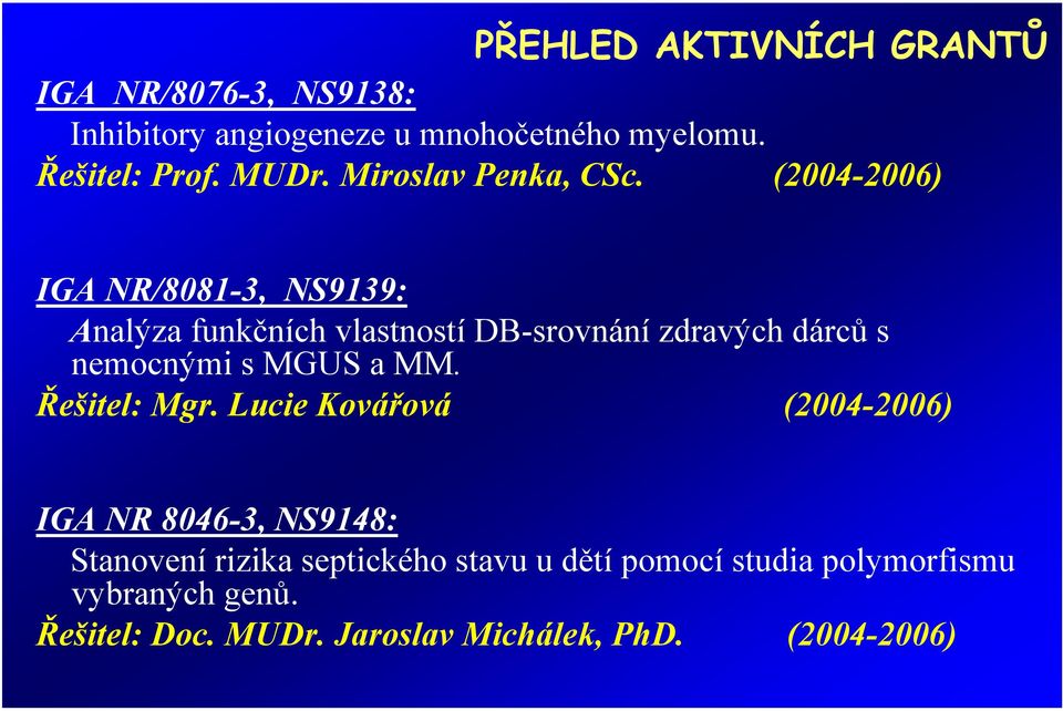 (2004-2006) IGA NR/8081-3, NS9139: Analýza funkčních vlastností DB-srovnání zdravých dárců s nemocnými s MGUS a