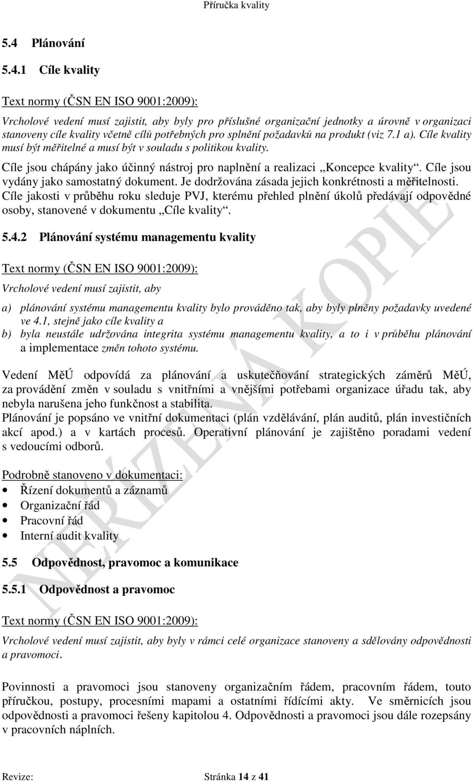 Cíle jsou vydány jako samostatný dokument. Je dodržována zásada jejich konkrétnosti a měřitelnosti.