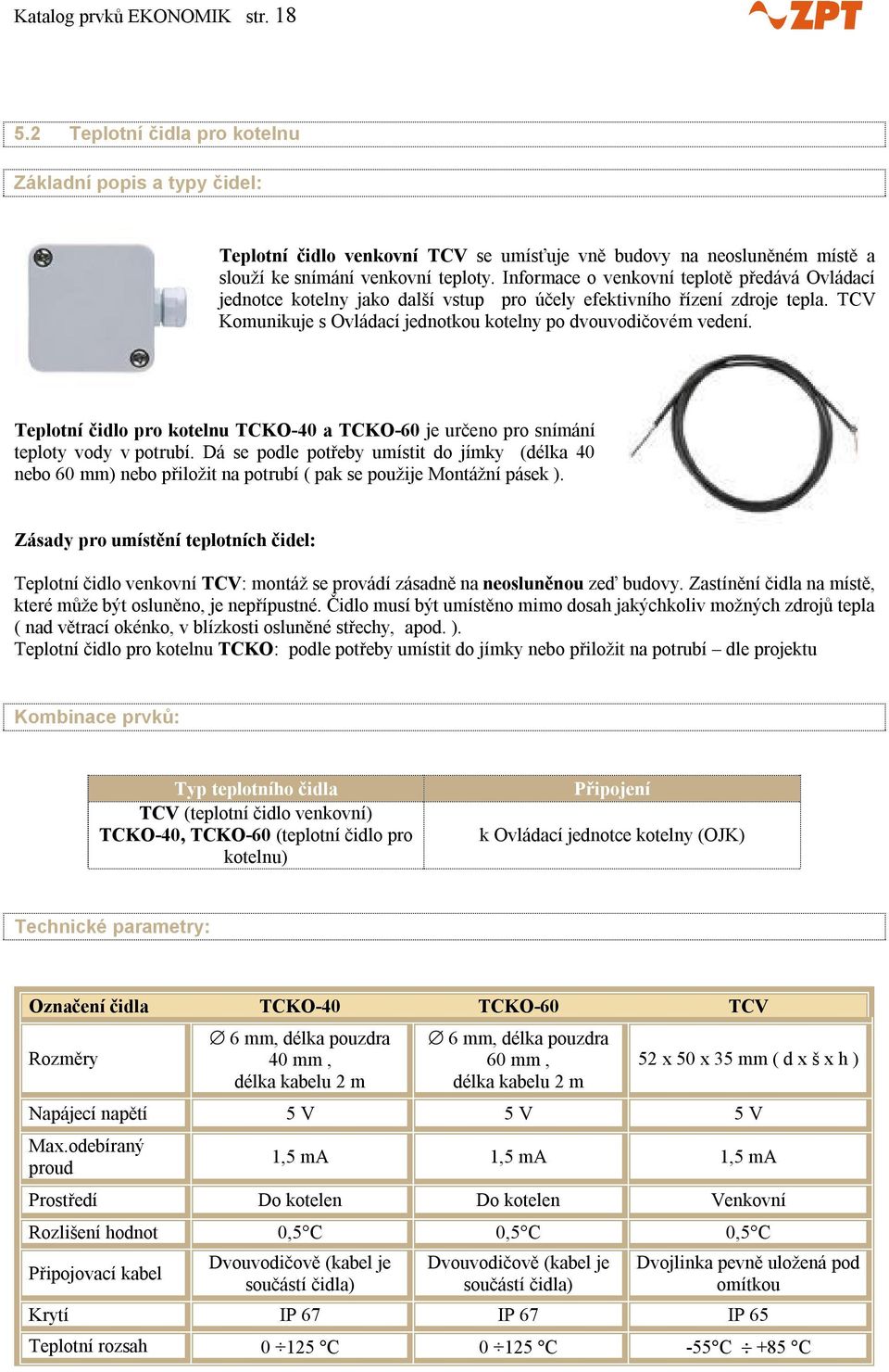 Teplotní čidlo pro kotelnu TCKO-40 a TCKO-60 je určeno pro snímání teploty vody v potrubí.