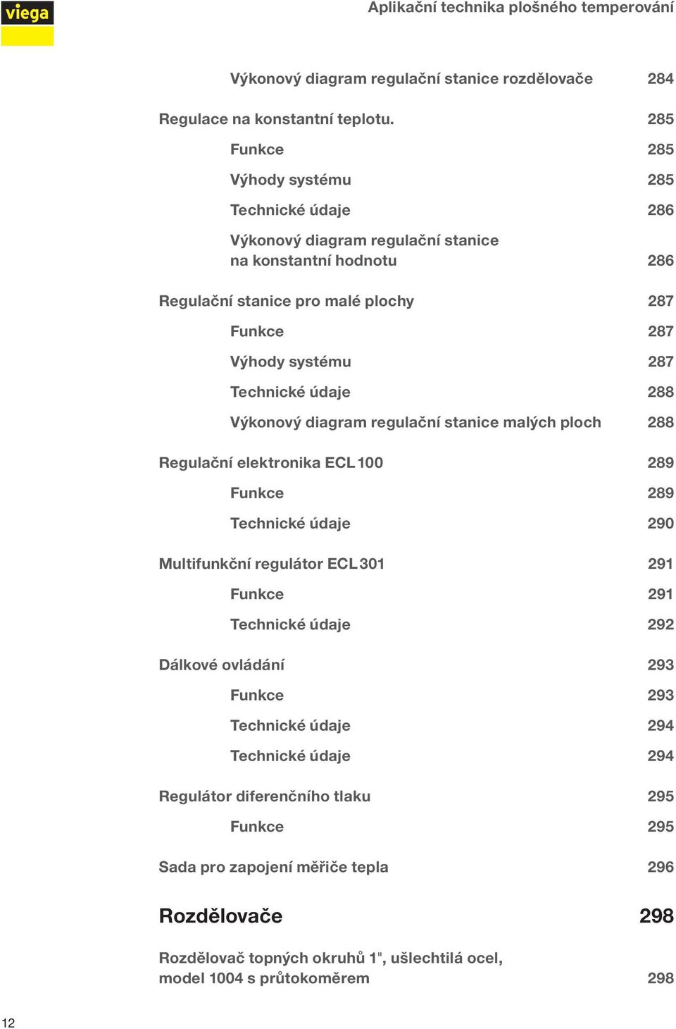 Technické údaje 288 Výkonový diagram regulační stanice malých ploch 288 Regulační elektronika ECL 100 289 Funkce 289 Technické údaje 290 Multifunkční regulátor ECL 301 291 Funkce 291