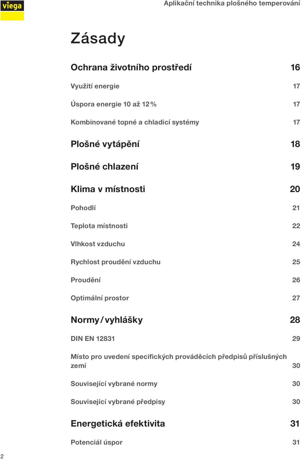 Rychlost proudění vzduchu 25 Proudění 26 Optimální prostor 27 Normy / vyhlášky 28 DIN EN 12831 29 Místo pro uvedení specifických