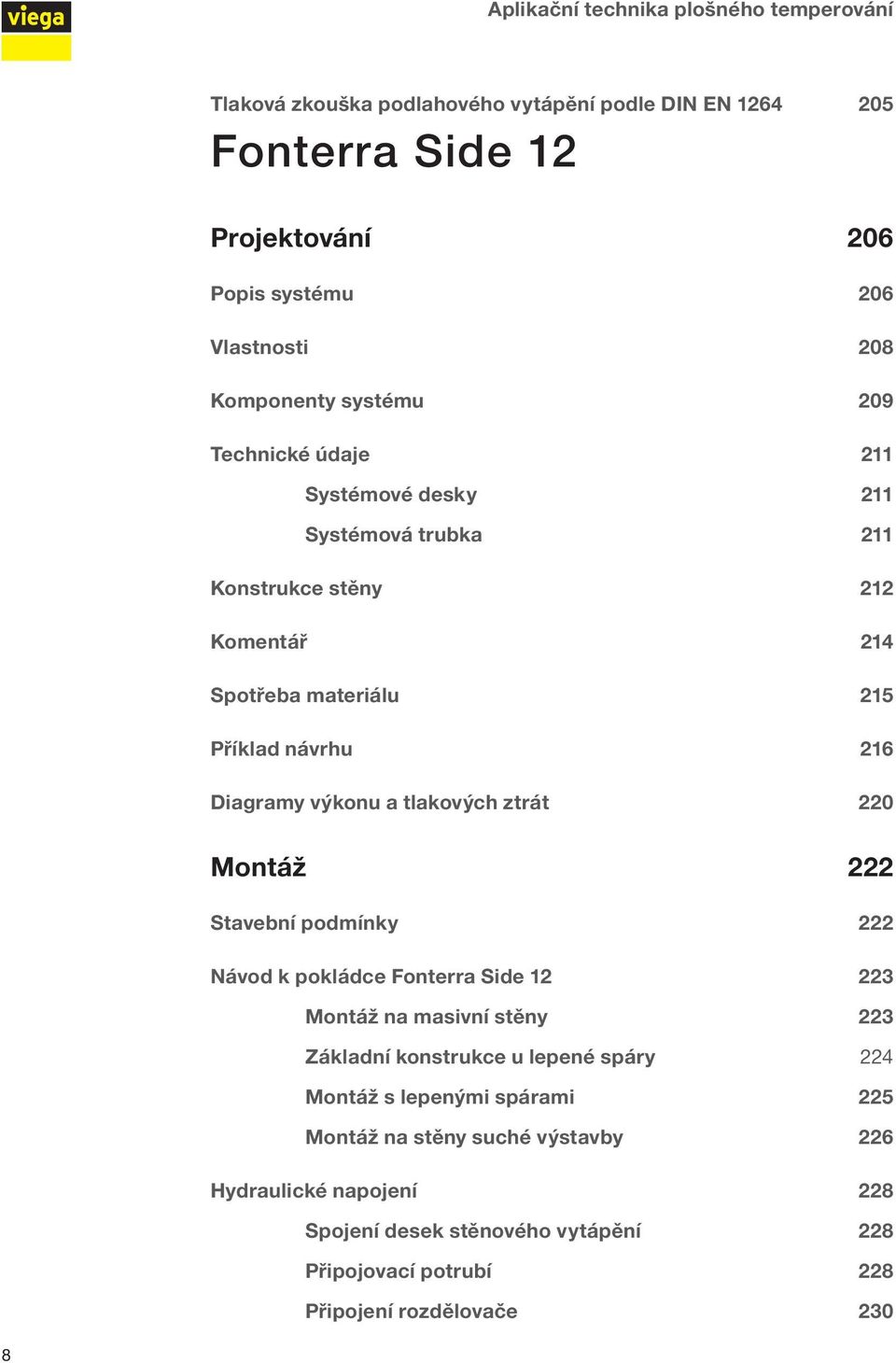 výkonu a tlakových ztrát 220 Montáž 222 Stavební podmínky 222 Návod k pokládce Fonterra Side 12 223 Montáž na masivní stěny 223 Základní konstrukce u lepené spáry 224