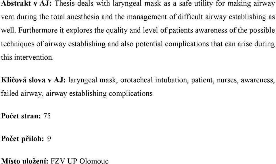 Furthermore it explores the quality and level of patients awareness of the possible techniques of airway establishing and also potential