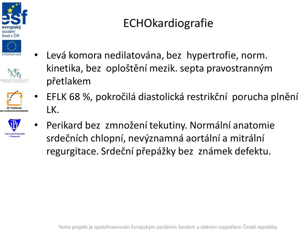 septa pravostranným přetlakem EFLK 68 %, pokročilá diastolická restrikční porucha