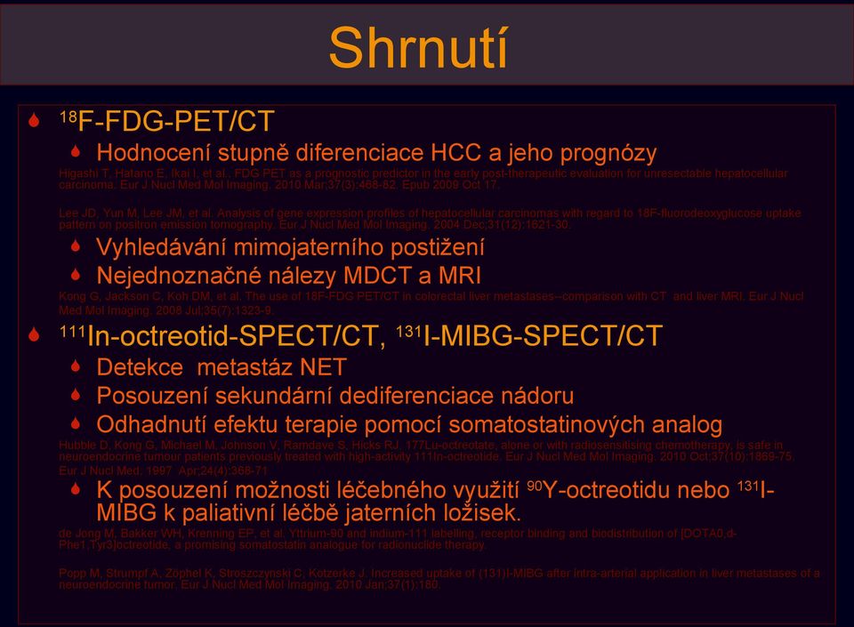Lee JD, Yun M, Lee JM, et al. Analysis of gene expression profiles of hepatocellular carcinomas with regard to 18F-fluorodeoxyglucose uptake pattern on positron emission tomography.