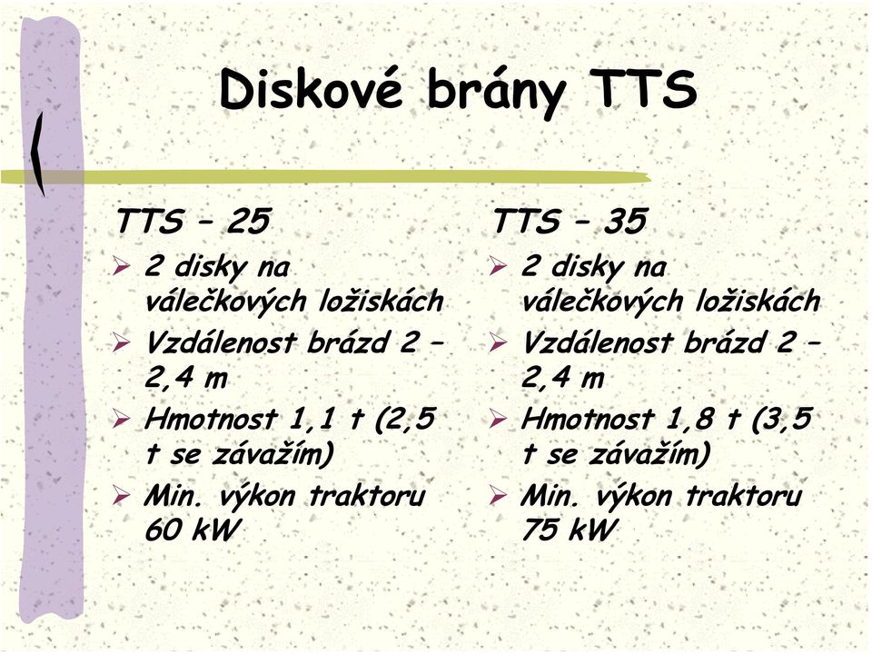 výkon traktoru 60 kw TTS 35 2 disky na válečkových ložiskách