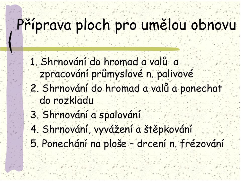 palivové 2. Shrnování do hromad a valů a ponechat do rozkladu 3.