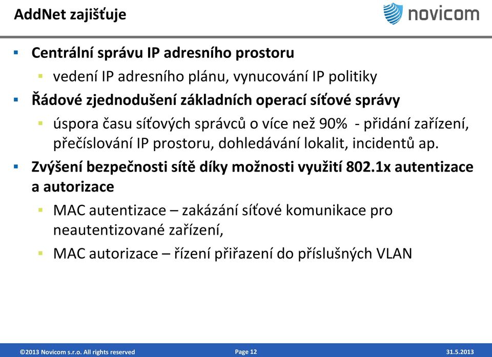 dohledávání lokalit, incidentů ap. Zvýšení bezpečnosti sítě díky možnosti využití 802.