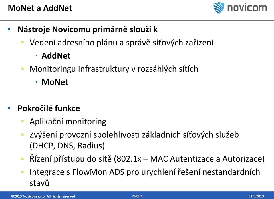 spolehlivosti základních síťových služeb (DHCP, DNS, Radius) Řízení přístupu do sítě (802.