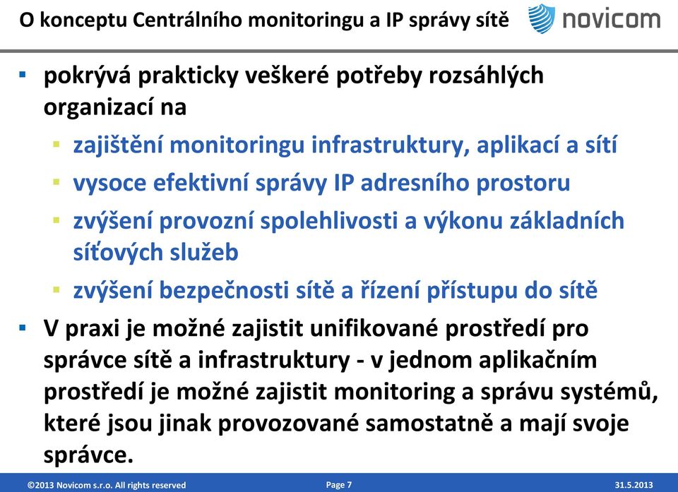 sítě a řízení přístupu do sítě V praxi je možné zajistit unifikované prostředí pro správce sítě a infrastruktury - v jednom aplikačním prostředí je