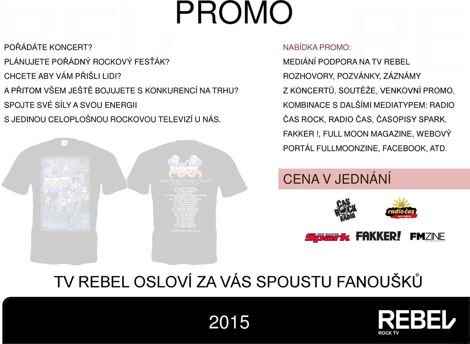 NABÍDKA PROMO: MEDIÁNÍ PODPORA NA REBEL ROZHOVORY, POZVÁNKY, ZÁZNÁMY Z KONCERTŮ, SOUTĚŽE, VENKOVNÍ PROMO, KOMBINACE S DALŠÍMI