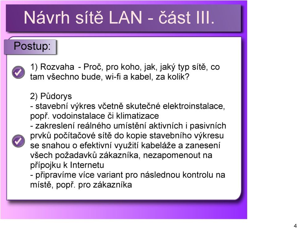 vodoinstalace či klimatizace zakreslení reálného umístění aktivních i pasivních prvků počítačové sítě do kopie stavebního