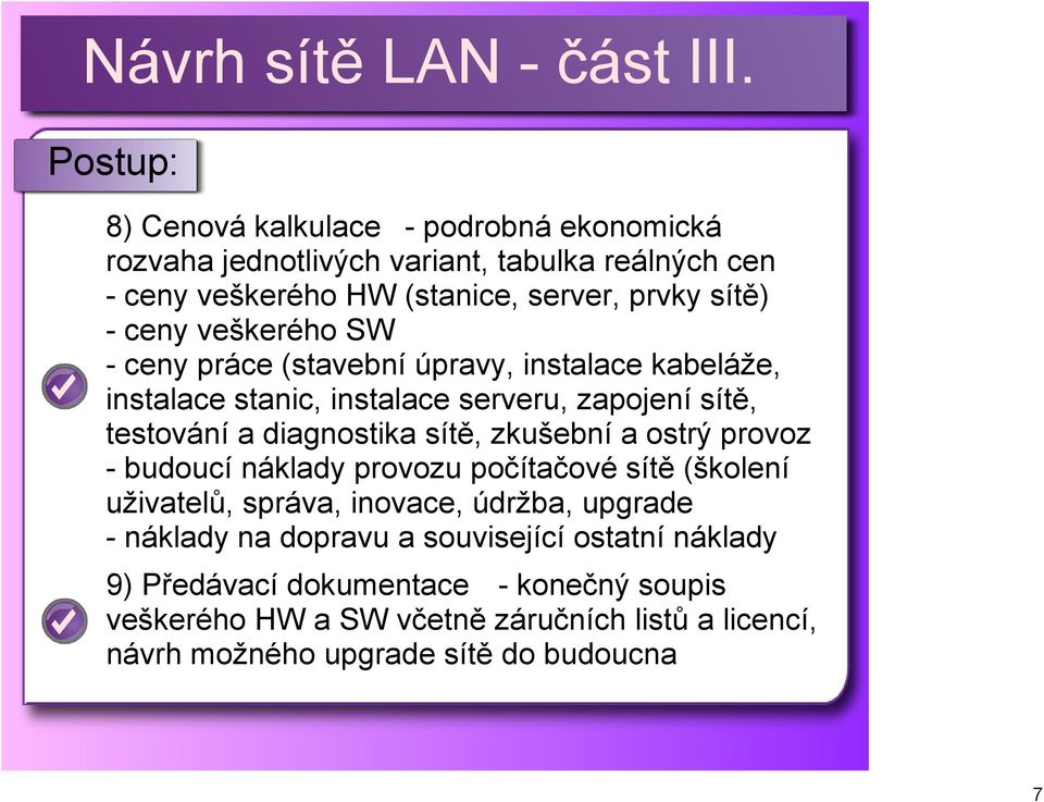 zkušební a ostrý provoz budoucí náklady provozu počítačové sítě (školení uživatelů, správa, inovace, údržba, upgrade náklady na dopravu a