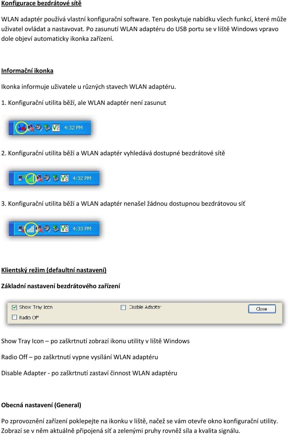 Konfigurační utilita běží, ale WLAN adaptér není zasunut 2. Konfigurační utilita běží a WLAN adaptér vyhledává dostupné bezdrátové sítě 3.
