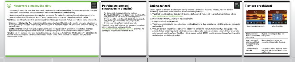 Po správném nastavení e-mailové adresy obdržíte potvrzovací zprávu. Kliknutím na ikonu Zprávy na domovské obrazovce zobrazíte e-mailové zprávy.