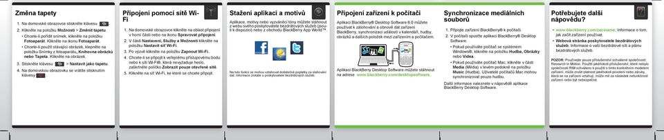 Na domovskou obrazovku se vrátíte stisknutím klávesy. Připojení pomocí sítě Wi- Fi 1. Na domovské obrazovce klikněte na oblast připojení v horní části nebo na ikonu Spravovat připojení. 2.