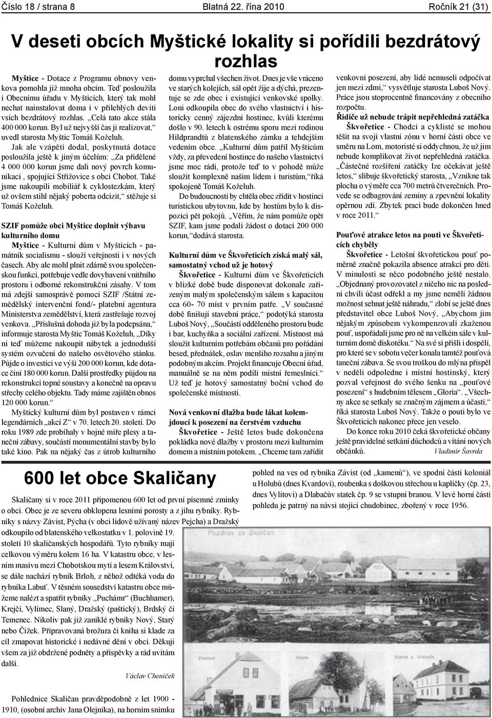 Byl už nejvyšší čas ji realizovat, uvedl starosta Myštic Tomáš Koželuh.