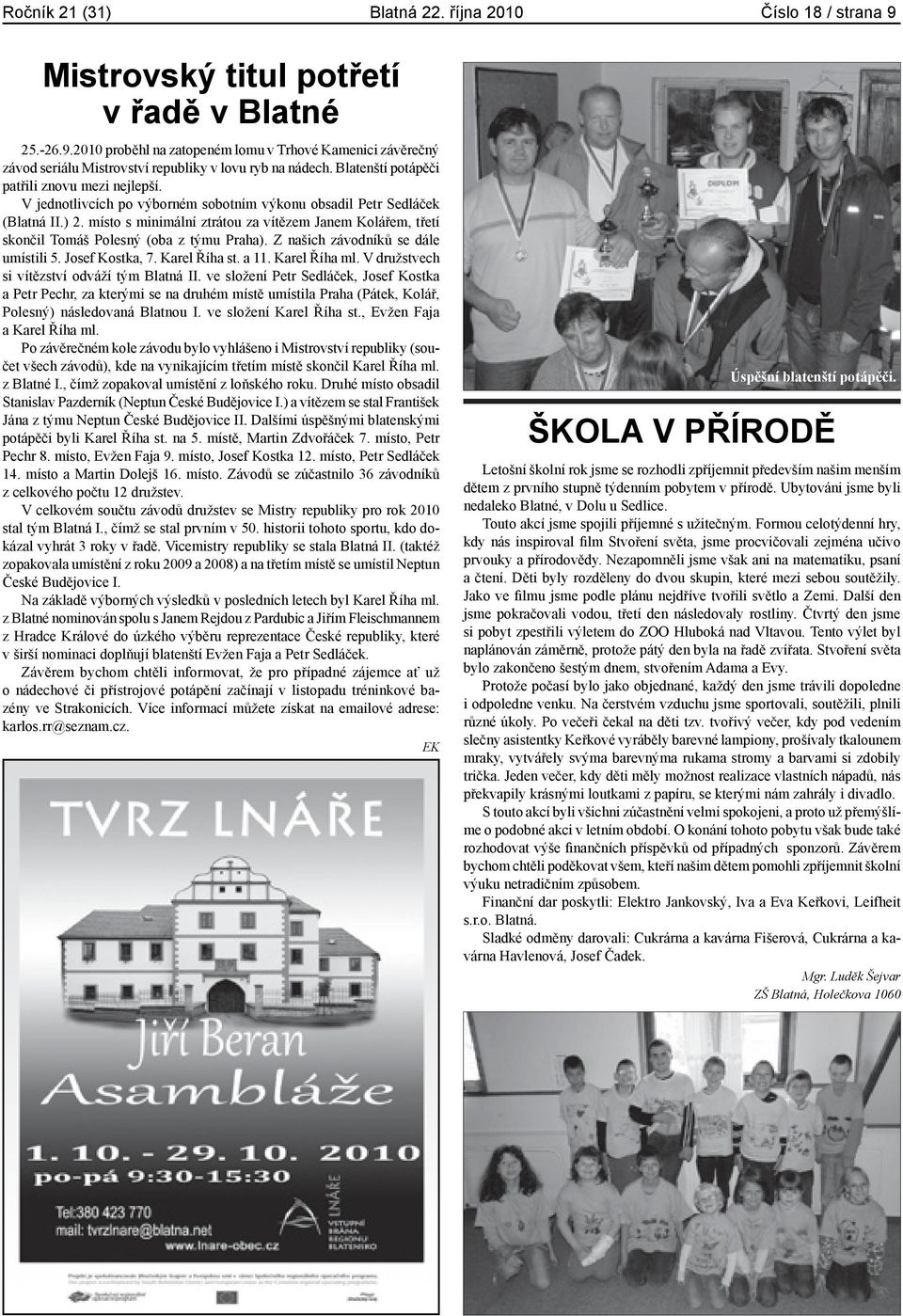 místo s minimální ztrátou za vítězem Janem Kolářem, třetí skončil Tomáš Polesný (oba z týmu Praha). Z našich závodníků se dále umístili 5. Josef Kostka, 7. Karel Říha st. a 11. Karel Říha ml.