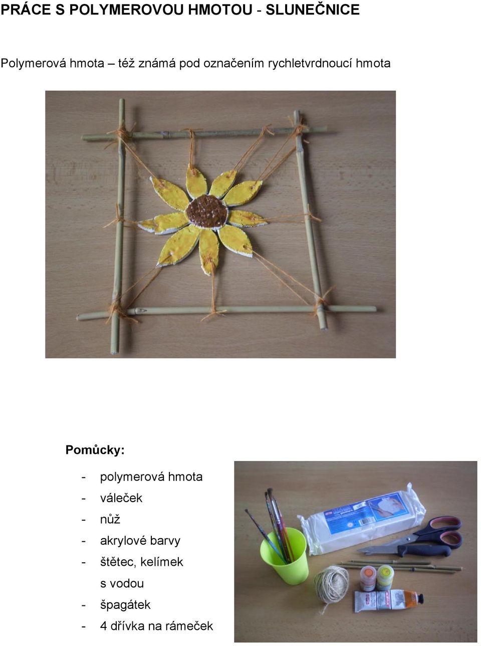 Pomůcky: - polymerová hmota - váleček - nůž - akrylové