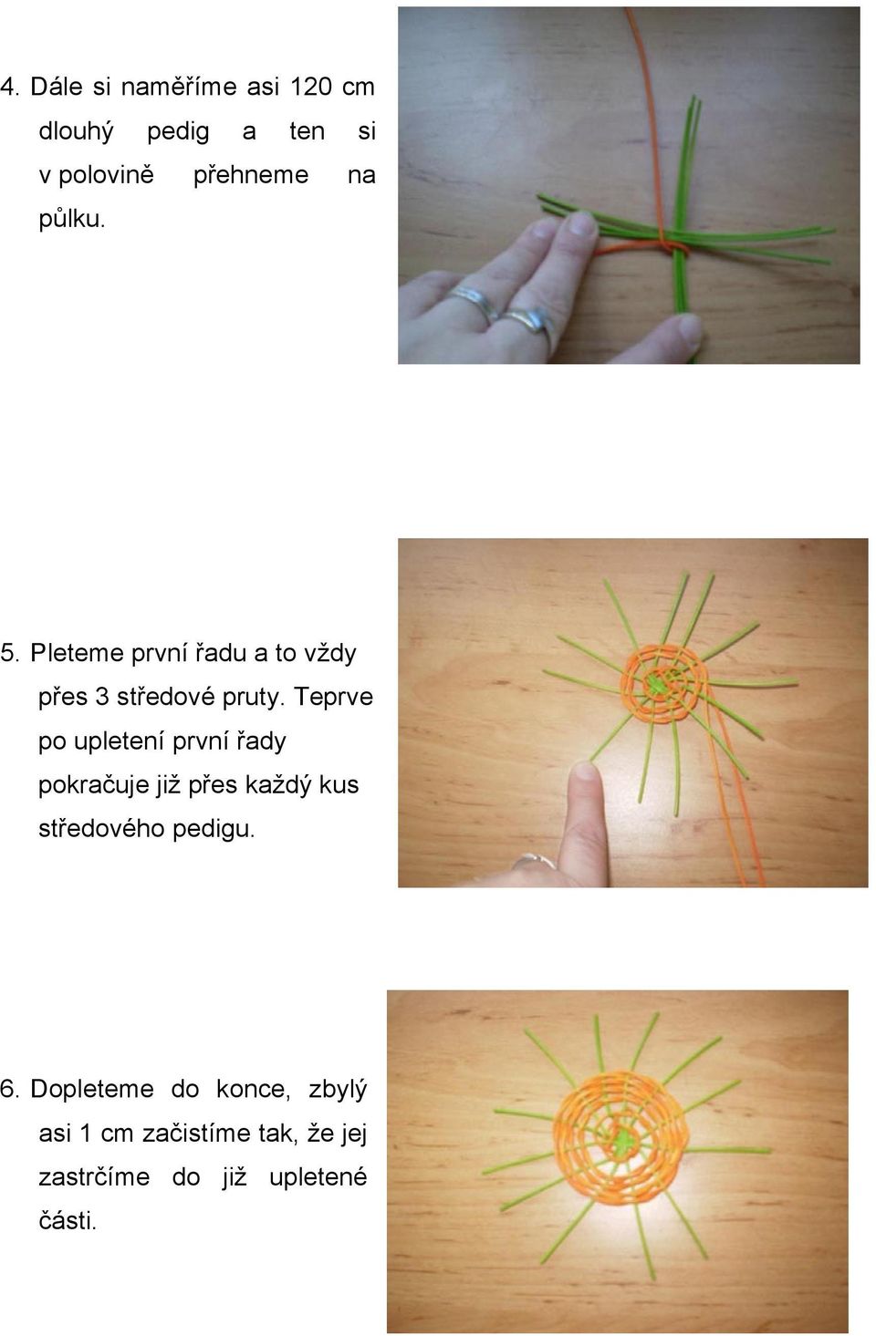 Teprve po upletení první řady pokračuje již přes každý kus středového pedigu.