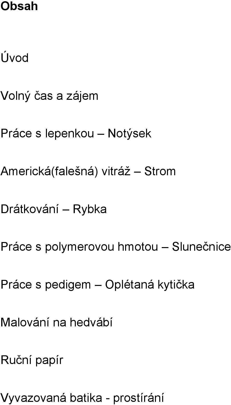 polymerovou hmotou Slunečnice Práce s pedigem Oplétaná