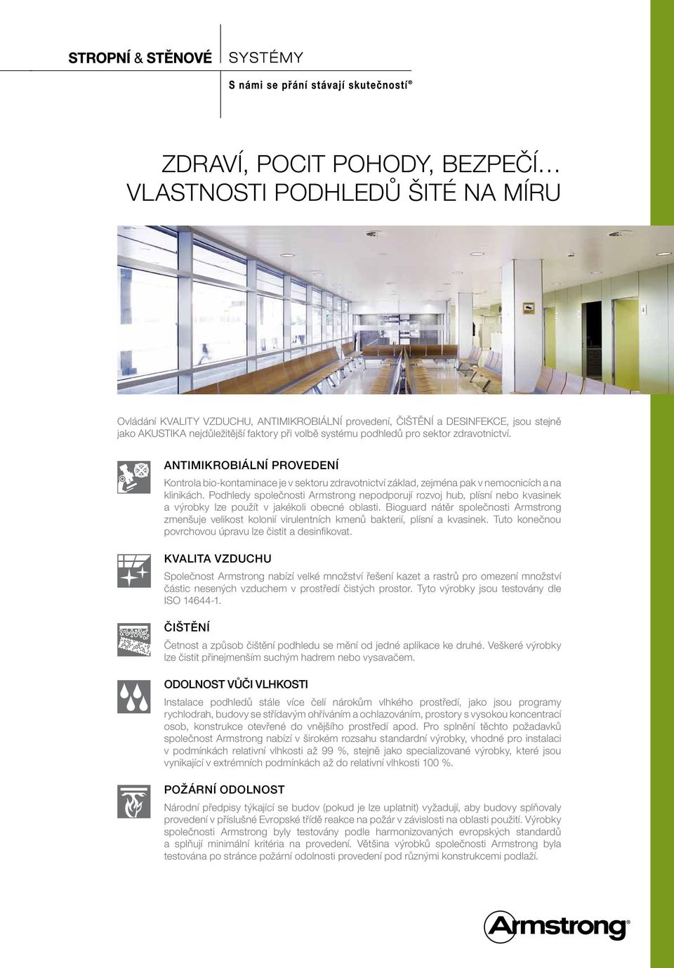 Podhledy společnosti Armstrong nepodporují rozvoj hub, plísní nebo kvasinek a výrobky lze použít v jakékoli obecné oblasti.