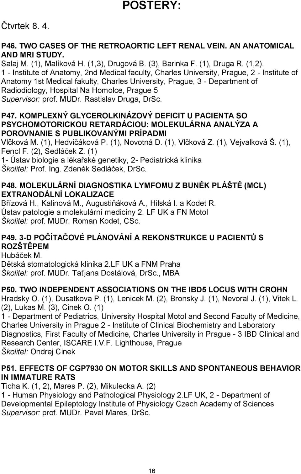 Homolce, Prague 5 Supervisor: prof. MUDr. Rastislav Druga, DrSc. P47.