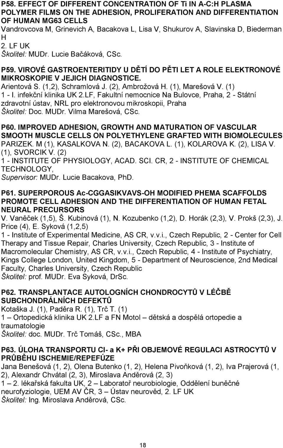 (1,2), Schramlová J. (2), Ambrožová H. (1), Marešová V. (1) 1 - I. infekční klinika UK 2.