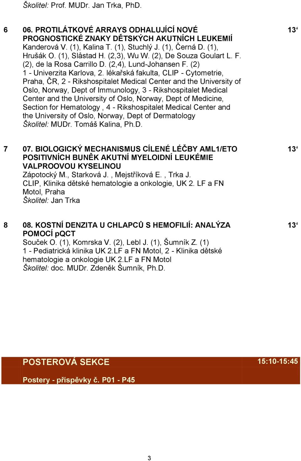 lékařská fakulta, CLIP - Cytometrie, Praha, ČR, 2 - Rikshospitalet Medical Center and the University of Oslo, Norway, Dept of Immunology, 3 - Rikshospitalet Medical Center and the University of Oslo,