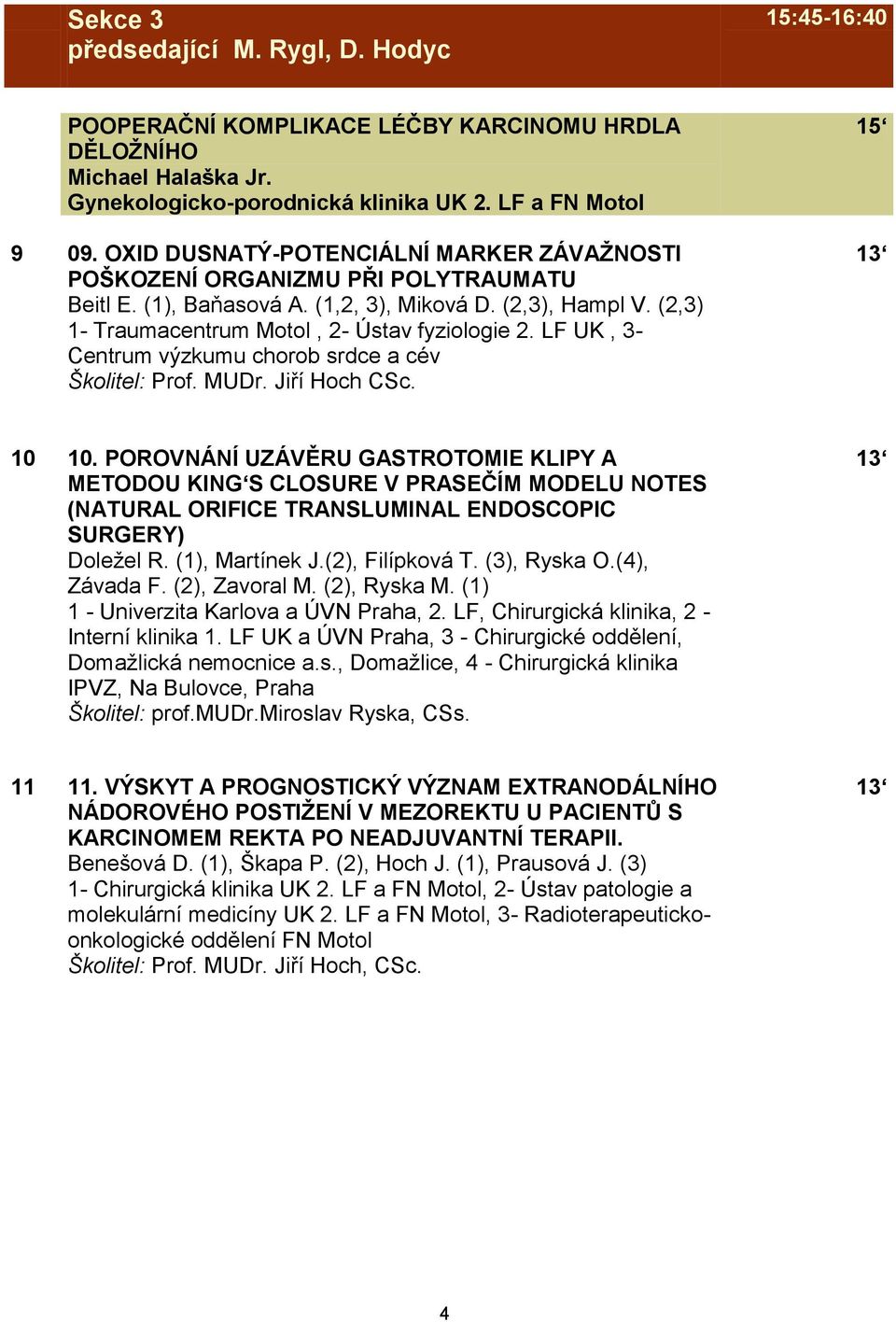 LF UK, 3- Centrum výzkumu chorob srdce a cév Školitel: Prof. MUDr. Jiří Hoch CSc. 15 10 10.