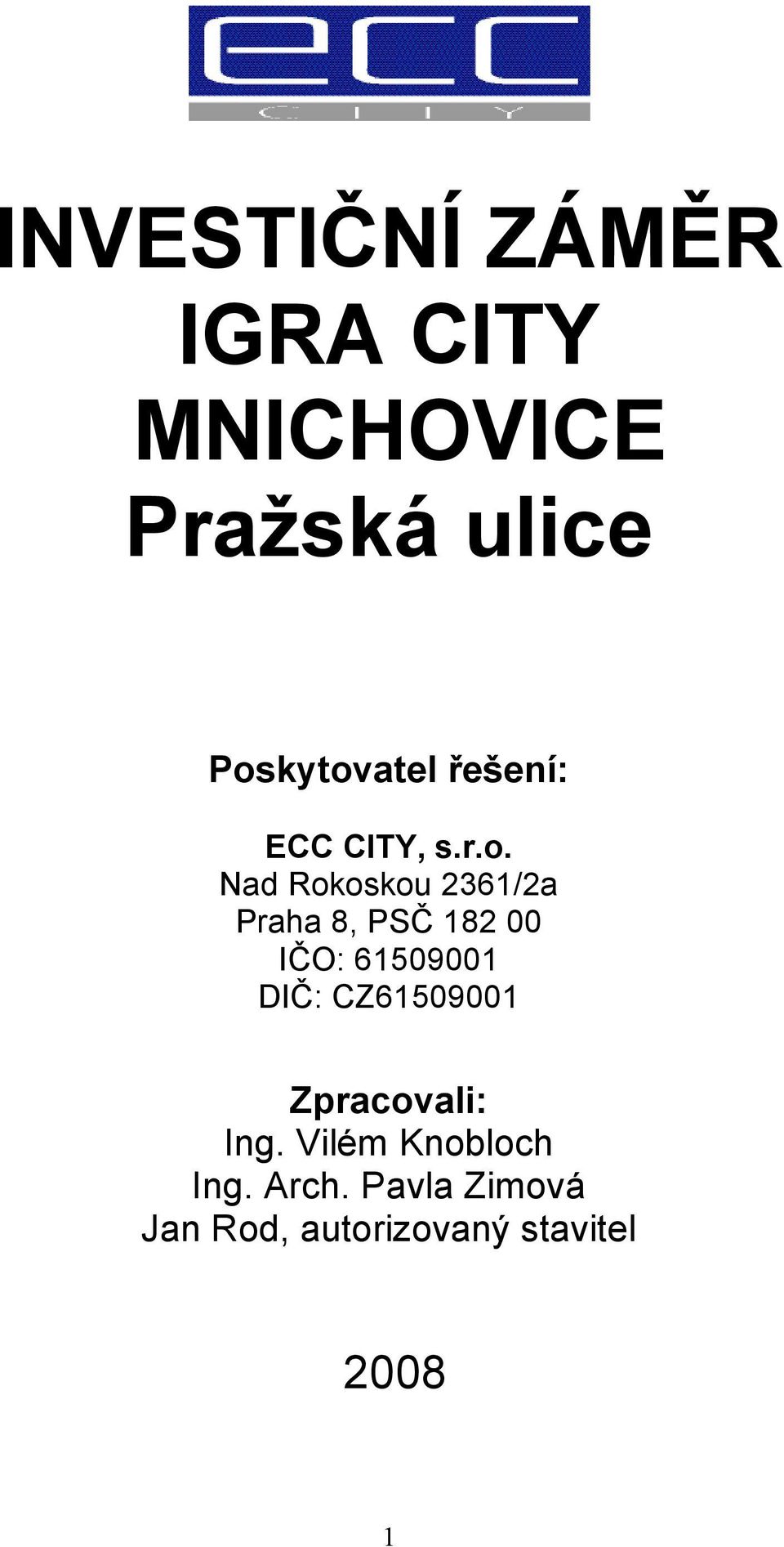 182 00 IČO: 61509001 DIČ: CZ61509001 Zpracovali: Ing.