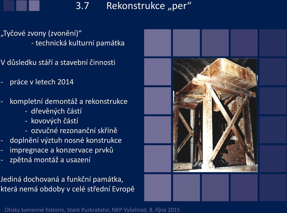 kovových částí - ozvučné rezonanční skříně - doplnění výztuh nosné konstrukce - impregnace a