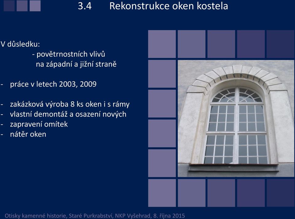 v letech 2003, 2009 - zakázková výroba 8 ks oken i s