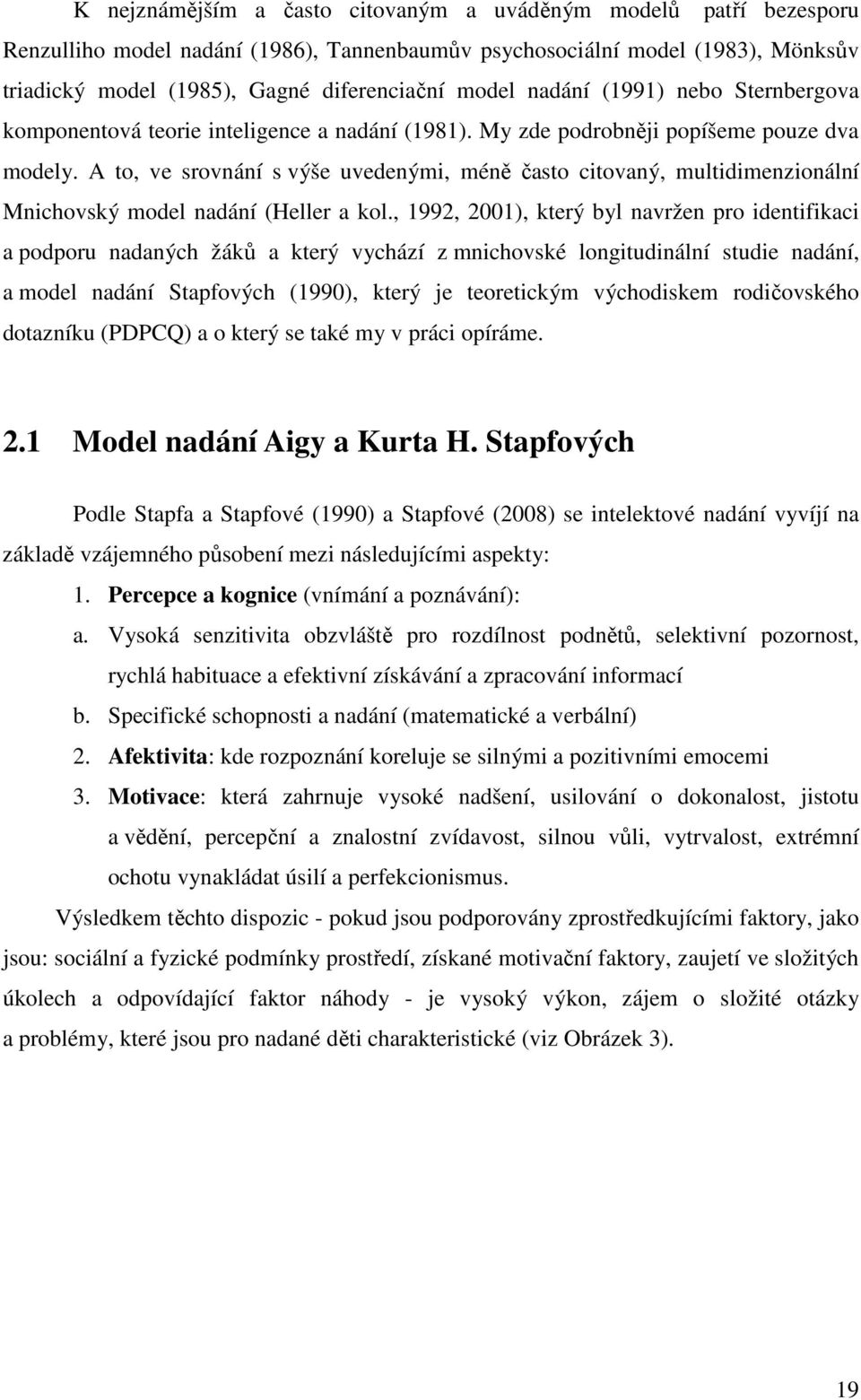 A to, ve srovnání s výše uvedenými, méně často citovaný, multidimenzionální Mnichovský model nadání (Heller a kol.