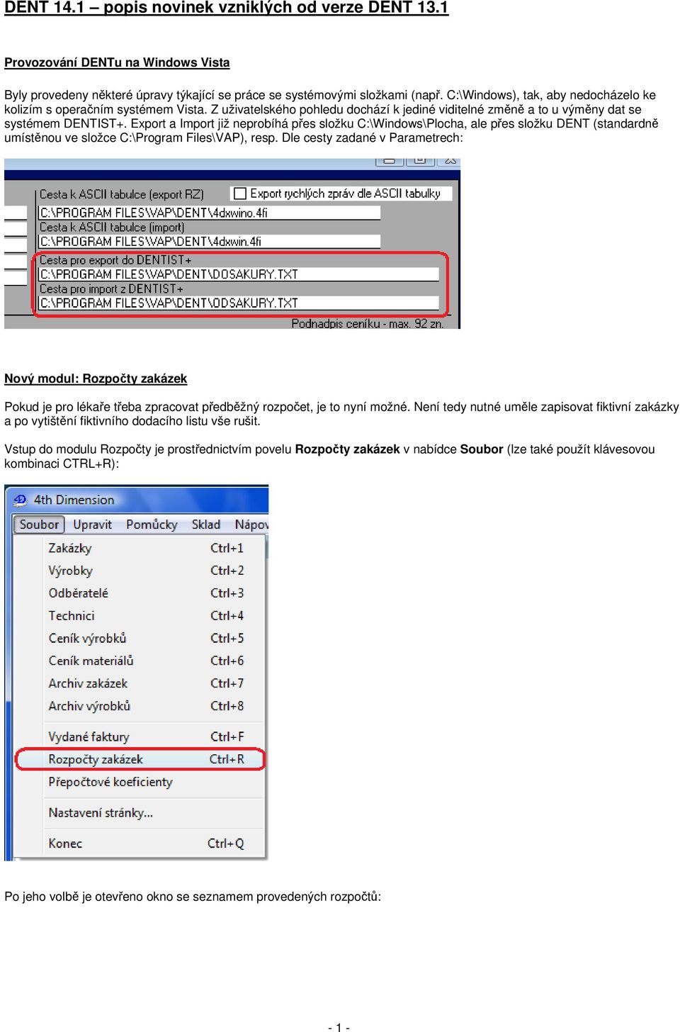 Export a Import již neprobíhá přes složku C:\Windows\Plocha, ale přes složku DENT (standardně umístěnou ve složce C:\Program Files\VAP), resp.