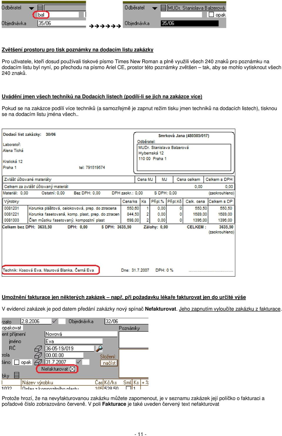 Uvádění jmen všech techniků na Dodacích listech (podílí-li se jich na zakázce více) Pokud se na zakázce podílí více techniků (a samozřejmě je zapnut režim tisku jmen techniků na dodacích listech),