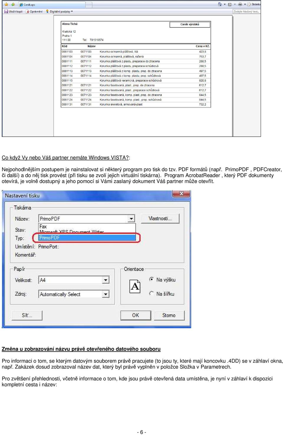 Program AcrobatReader, který PDF dokumenty otevírá, je volně dostupný a jeho pomocí si Vámi zaslaný dokument Váš partner může otevřít.