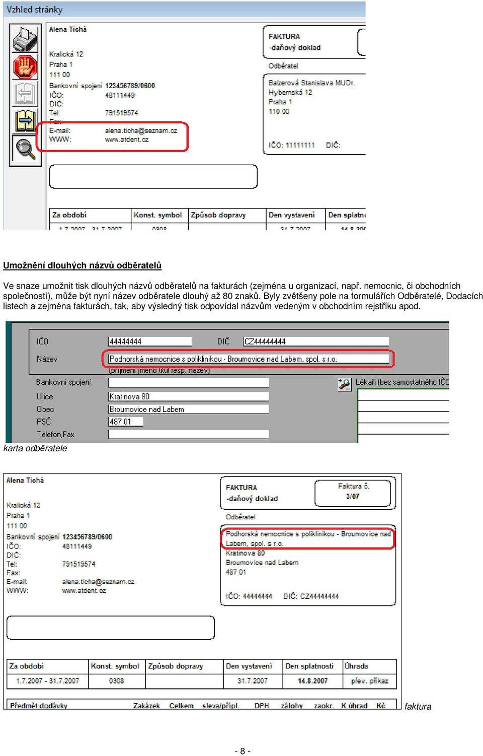 nemocnic, či obchodních společností), může být nyní název odběratele dlouhý až 80 znaků.