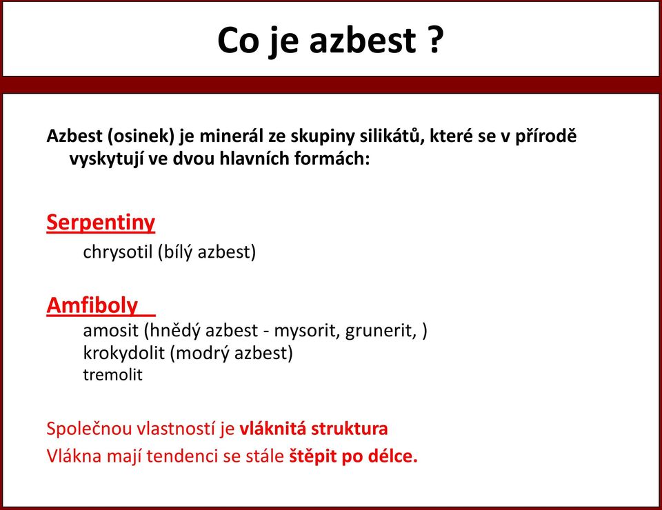 dvou hlavních formách: Serpentiny chrysotil (bílý azbest) Amfiboly amosit (hnědý