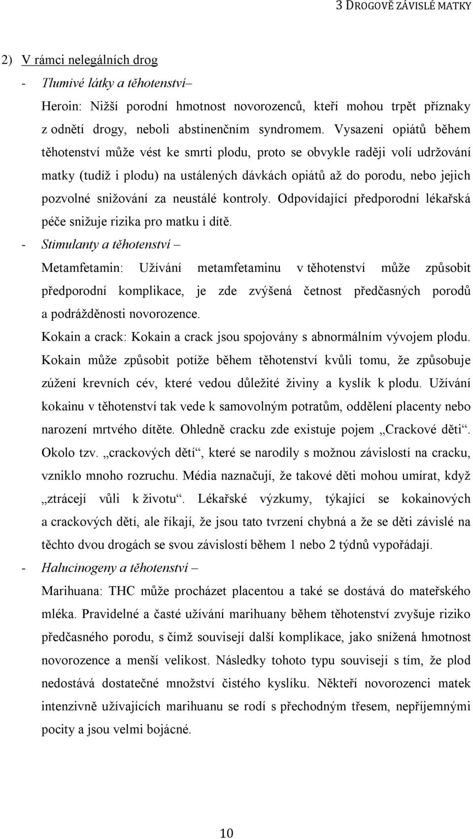 neustálé kontroly. Odpovídající předporodní lékařská péče sniţuje rizika pro matku i dítě.