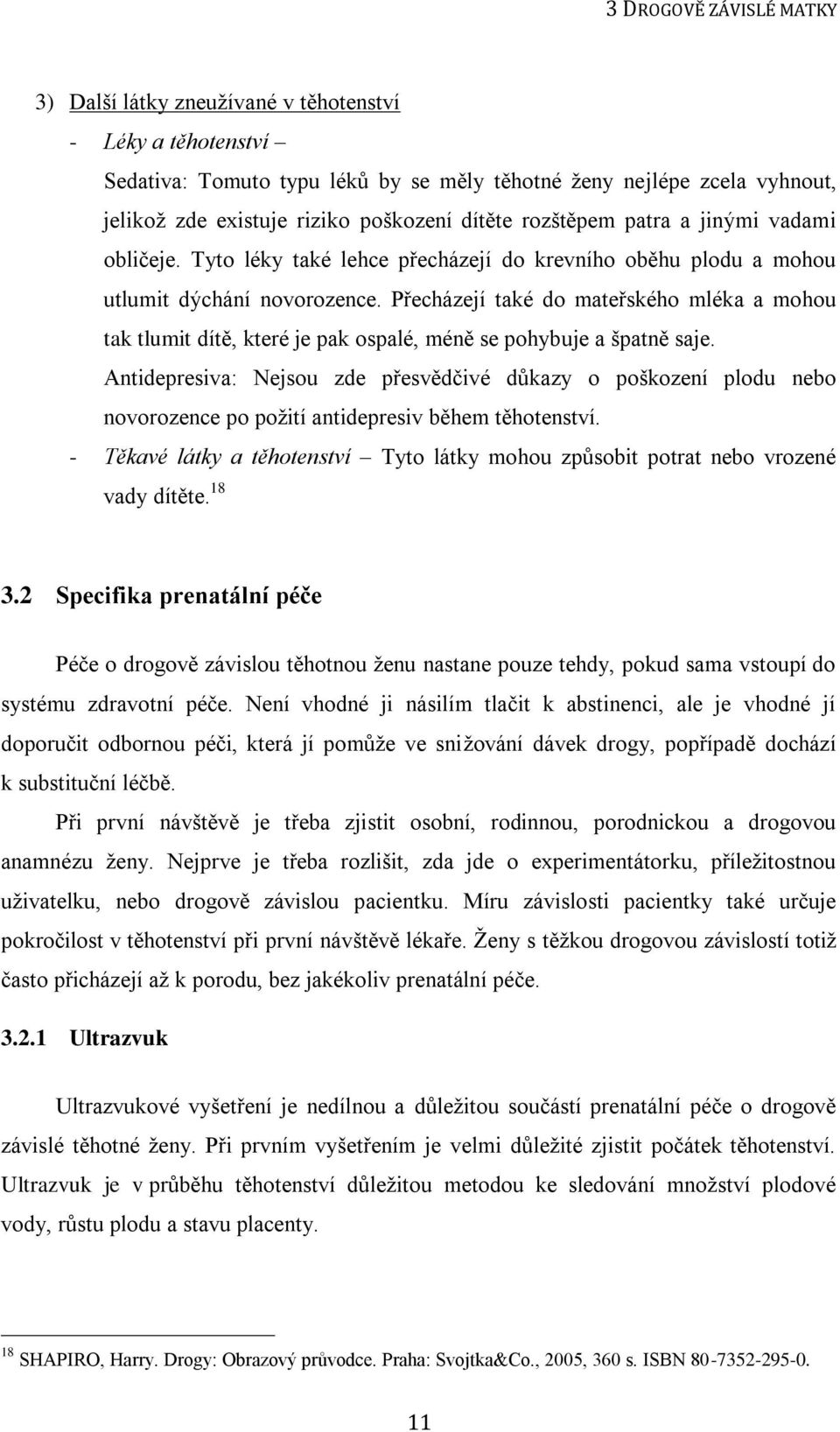 Přecházejí také do mateřského mléka a mohou tak tlumit dítě, které je pak ospalé, méně se pohybuje a špatně saje.