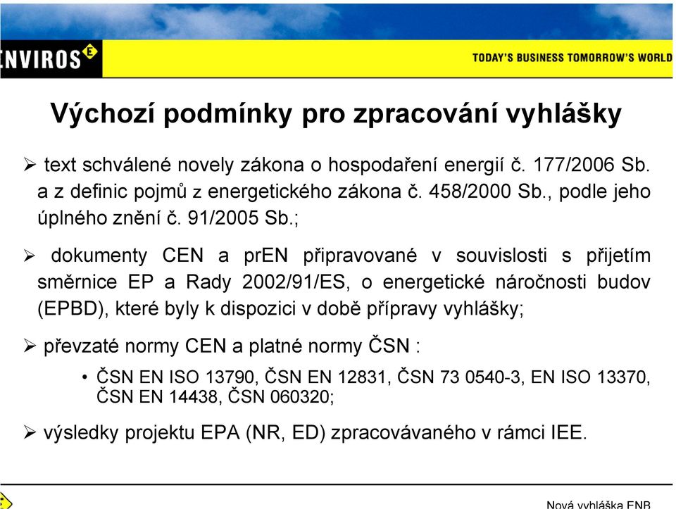 ; dokumenty CEN a pren připravované v souvislosti s přijetím směrnice EP a Rady 2002/91/ES, o energetické náročnosti budov (EPBD), které byly