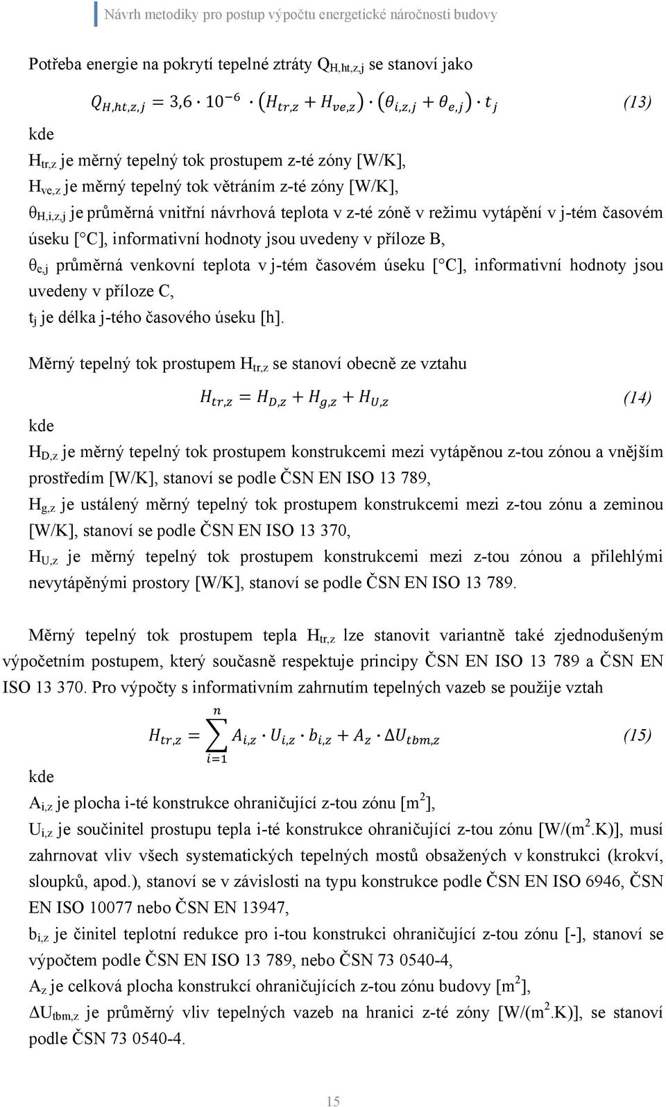 časovém úseku [ C], informativní hodnoty jsou uvedeny v příloze B, θ e,j průměrná venkovní teplota v j-tém časovém úseku [ C], informativní hodnoty jsou uvedeny v příloze C, t j je délka j-tého