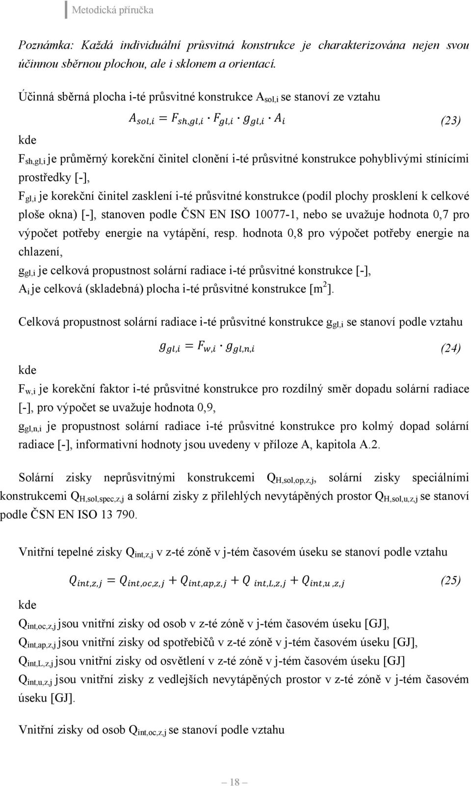 (23) F sh,gl,i je průměrný korekční činitel clonění i-té průsvitné konstrukce pohyblivými stínícími prostředky [-], F gl,i je korekční činitel zasklení i-té průsvitné konstrukce (podíl plochy