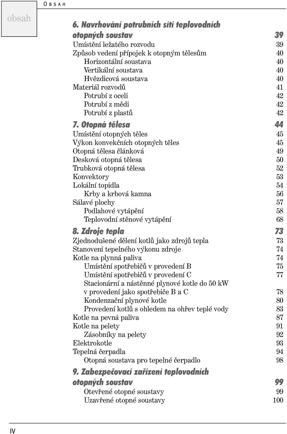 soustava 40 Materiál rozvodů 41 Potrubí z oceli 42 Potrubí z mědi 42 Potrubí z plastů 42 7.